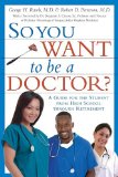 So You Want to Be a Doctor? : A Guide for the Student From High School Throught Retirement [Click for larger image]