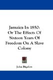Jamaica in 1850 : Or, the Effects of Sixteen Years of Freedom on a Slave Colony [Click for larger image]