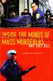Inside the Minds of Mass Murderers : Why they Kill [Click for larger image]