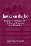 Justice on the Job : Perspectives on the Erosion of Collective Bargaining in the United States [Click for larger image]