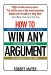 How To Win Any Argument : Without Raising Your Voice, Losing Your Cool, or Coming to Blows cover