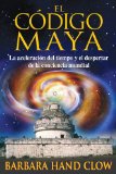 El codigo Maya/ The Mayan Code : La aceleracion del tiempo y el despertar de la consciencia mundial/ Time Acceleration and Awakening the World Mind [Click for larger image]