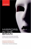 Mirrors in the Brain - How Our Minds Share Actions and Emotions [Click for larger image]
