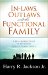 In-Laws, Outlaws, and the Functional Family : A Real-world Guide to Resolving Today's Family Issues cover