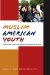 Muslim American Youth : Understanding Hyphenated Identities Through Multiple Methods cover