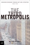 The Third Metropolis : Imagining Brisbane Through Art and Literature, 1940-1970 [Click for larger image]