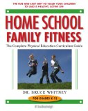 Home School Family Fitness : The Complete Physical Education Curriculum for Grades K-12 [Click for larger image]