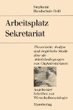 Arbeitsplatz Sekretariat : Theoretische Analyse Und Empirische Studie uber Die Arbeitsbedingungen Von Chefsekretarinnen [Click for larger image]