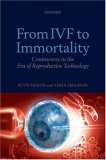 From Ivf To Immortality : Controversy in the Era of Reproductive Technology [Click for larger image]