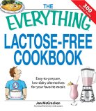 Everything Lactose-Free Cookbook : Easy-to-prepare, Low-dairy Alternatives for Your Favorite Meals [Click for larger image]