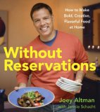 Without Reservations : How to Make Bold, Creative, Flavorful Food at Home [Click for larger image]