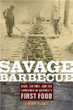 Savage Barbecue : Race, Culture, and the Invention of America's First Food [Click for larger image]