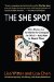 The She Spot : Why Women Are the Market for Changing the World -- and How to Reach Them cover
