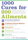 1000 Cures for 200 Ailments : Integrated Alternative and Conventional Treatments for the Most Common Illnesses [Click for larger image]