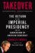 Takeover : The Return of the Imperial Presidency and the Subversion of American Democracy cover