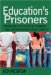 Education's Prisoners : Schooling, The Political Economy, and the Prison Industrial Complex cover