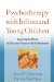 Psychotherapy with Infants and Young Children : Repairing the Effects of Stress and Trauma on Early Attachment cover