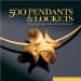 500 Pendants & Lockets : Contemporary Interpretations of Classic Adornments cover