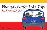 Michigan Family Field Trips : Fun Sites for Kids [Click for larger image]