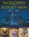 Enciclopedia de los Aztecas y Mayas/ Illustrated Encyclopedia of Aztecs and Mayans : Historia, leyenda, mito y cultura de las civilizaciones precolombinas de Mexico y Centroamerica cover