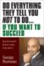 Do Everything They Tell You Not to Do If You Want to Succeed : Success Is Yours If You Want It cover