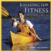 Kayaking for Fitness : An 8-Week Program to Get Fit and Have Fun cover