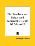 The Troublesome Reign and Lamentable Death of Edward II [Click for larger image]