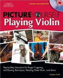 Picture Yourself Playing Violin : Step-by-step Instruction for Proper Fingering and Bowing Techniques, Reading Sheet Music, and More [Click for larger image]