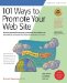 101 Ways to Promote Your Web Site : Filled With Proven Internet Marketing Tips, Tools, Techniques, and Resources to Increase Your Web Site Traffic cover