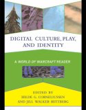 Digital Culture, Play, and Identity : A World of Warcraft Reader [Click for larger image]