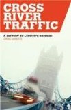 Cross River Traffic : A History of London's Bridges [Click for larger image]
