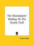 The Shoemakers' Holiday or the Gentle Craft [Click for larger image]
