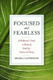 Focused and Fearless : A Meditator's Guide to States of Deep Joy, Calm, and Clarity [Click for larger image]