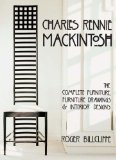 Charles Rennie Mackintosh : The Complete Furniture, Furniture Drawings, & Interior Designs [Click for larger image]