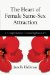 The Heart of Female Same-Sex Attraction : A Comprehensive Counseling Resource cover
