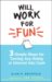 Will Work for Fun : Three Simple Steps for Turning Any Hobby or Interest into Cash cover