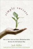 Simply Success : How to Start, Build and Grow a Multimillion-Dollar Business- the Old-Fashioned Way [Click for larger image]