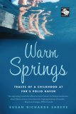 Warm Springs : Traces of a Childhood at FDR's Polio Haven [Click for larger image]