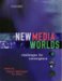 New Media Worlds : Challenges for Convergence cover