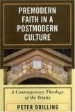 Premodern Faith in a Postmodern Culture : A Contemporary Theology of the Trinity [Click for larger image]