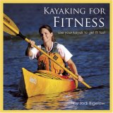 Kayaking for Fitness : An 8-Week Program to Get Fit and Have Fun [Click for larger image]
