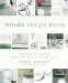 Remake Restyle Reuse : Easy Ways to Transform Everyday Basics into Inspired Design cover