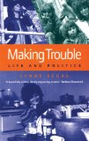 Making Trouble : Life and Politics [Click for larger image]