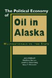 The Political Economy of Oil In Alaska : Multinatinals Vs. the State [Click for larger image]