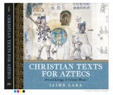 Christian Texts for Aztecs : Art and Liturgy in Colonial Mexico [Click for larger image]
