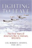 Fighting to Leave : The Final Years of America's War in Vietnam, 1972-1973 [Click for larger image]