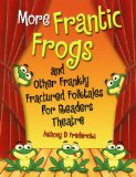 More Frantic Frogs and Other Frankly Fractured Folktales for Readers Theatre [Click for larger image]