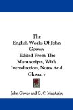 The English Works of John Gower : Edited from the Manuscripts, With Introduction, Notes and Glossary [Click for larger image]