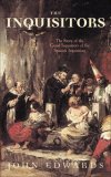 The Inquisitors : The Story of the Grand Inquisitors of the Spanish Inquisition [Click for larger image]