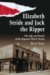 Elizabeth Stride And Jack The Ripper : The Life and Death of the Reputed Third Victim cover